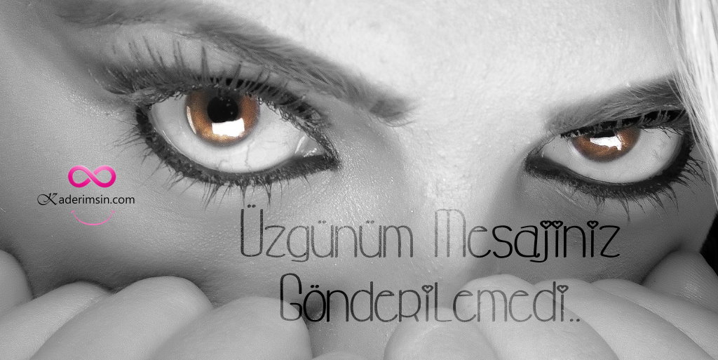 Kaderimsin Üzgünüm Mesaj Gönderilemedi